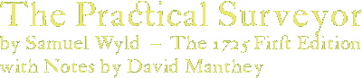 The Practical Surveyor - by Samuel Wyld - The 1725 First Edition - with Notes by David Manthey